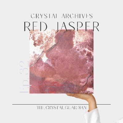 Ep 32 CRYSTAL ARCHIVES Red Jasper: Strong ground Ep 32 CRYSTAL ARCHIVES Red Jasper: Strong ground