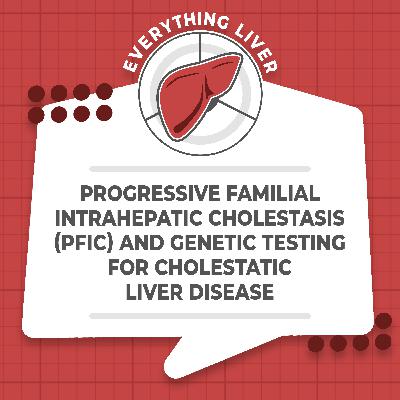 Progressive familial intrahepatic cholestasis (PFIC) and genetic testing for cholestatic liver disease