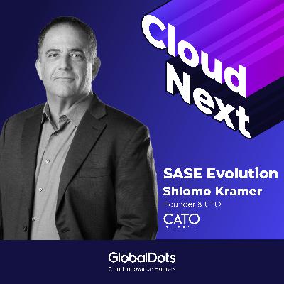 SASE Evolution: Shlomo Kramer, Founder & CEO @Cato SASE Evolution: Shlomo Kramer, Founder & CEO @Cato
