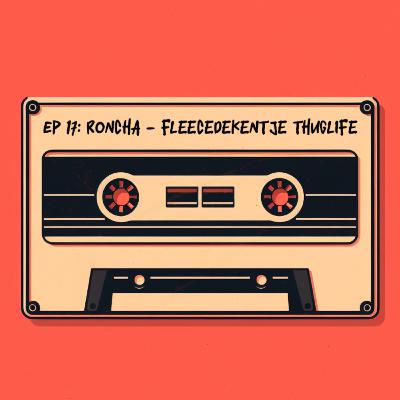 BEATS & BARS EP 17: RONCHA - FLEECEDEKENTJE THUGLIFE BEATS & BARS EP 17: RONCHA - FLEECEDEKENTJE THUGLIFE