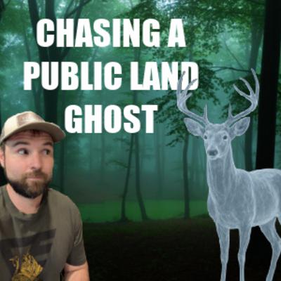 #225 - Chasing Down a Public Land Ghost
