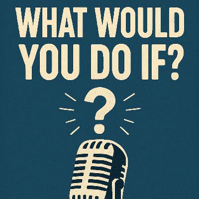 What would you do if? Pt.1 What would you do if? Pt.1