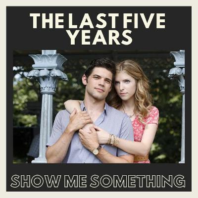 Show Me Something #54 - "The Last Five Years" Show Me Something #54 - "The Last Five Years"