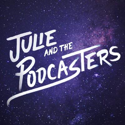 Julie and The Podcasters: After Hours