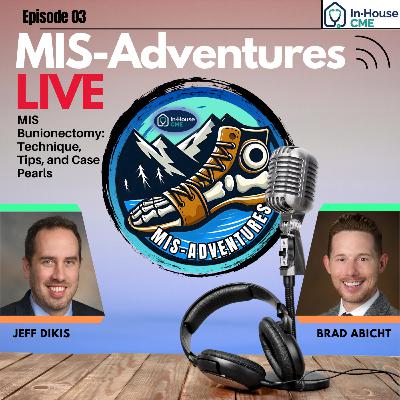 MIS-Adventures S2.E45 - MIS Bunions (Head Procedure) Tips and Tricks - Dr. Brad Abicht, DPM