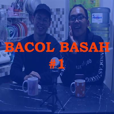 BACOL BASAH #1 - Anak Zaman Sekarang BACOL BASAH #1 - Anak Zaman Sekarang