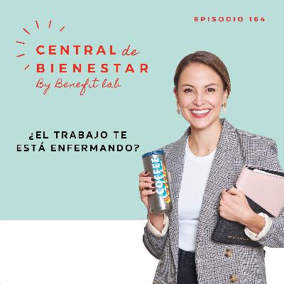 Ep. 164 ¿Tu trabajo te está enfermando?