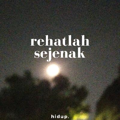 rehatlah sejenak rehatlah sejenak