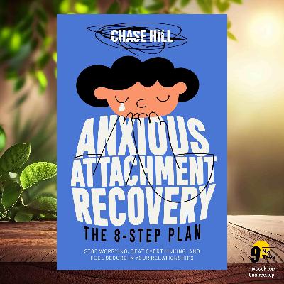 [Review] Anxious Attachment Recovery (Chase Hill) Summarized