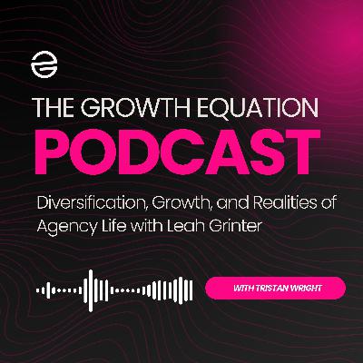 Diversification, Growth, and Realities of Agency Life with Leah Grinter