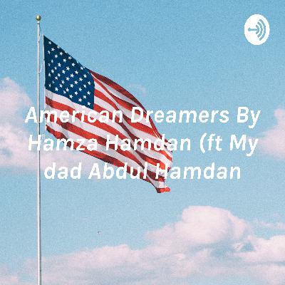 American Dreams By Hamza Hamdan (ft My Dad Abdul Hamdan)