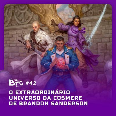 BFG #42 - O Extraordinário universo da Cosmere de Brandon Sanderson