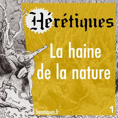La haine de la nature (1/2) avec Christian Godin