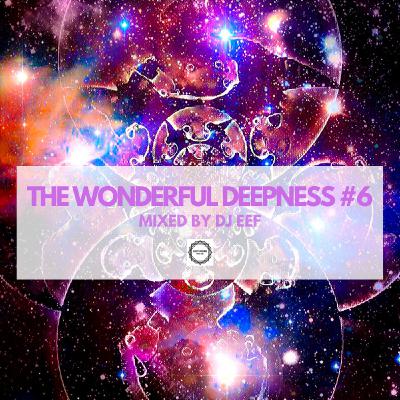 The Wonderful Deepness #6 Mixed by DJ Eef