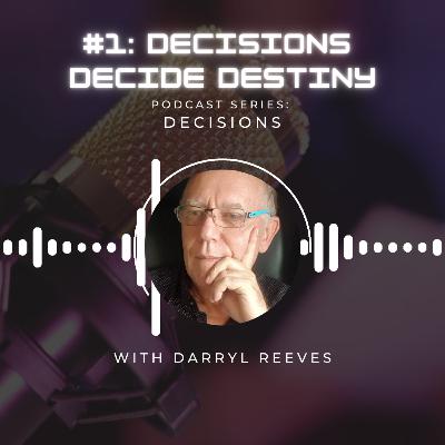 Decisions Series, Episode #1 - Decisions Decide Destiny