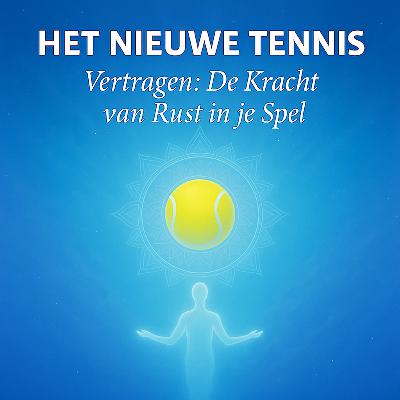 Het Nieuwe Tennis #9 – Vertragen: Waarom rustiger spelen je juist sneller maakt Het Nieuwe Tennis #9 – Vertragen: Waarom rustiger spelen je juist sneller maakt