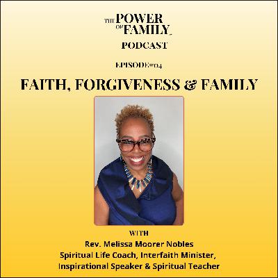 Ep#4 A Conversation on Faith, Forgiveness & Family with Rev Melissa Moorer Nobles, Spiritual Life Coach