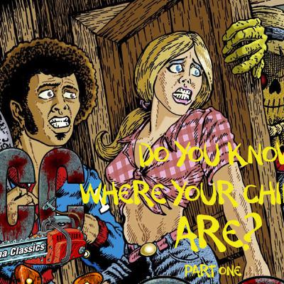 S07E02 - HORROR CINEMA CLASSICS - DO YOU KNOW WHERE YOUR CHILDREN ARE? - PART ONE S07E02 - HORROR CINEMA CLASSICS - DO YOU KNOW WHERE YOUR CHILDREN ARE? - PART ONE