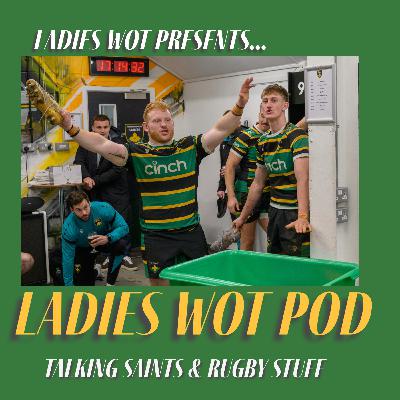 Ladies Wot Pod Series 2!! Episode 32 - The comeback of comebacks - Saints win a PREM Rugby Cup thriller!!