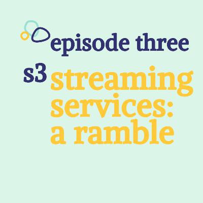 Streaming Services: A Ramble Streaming Services: A Ramble