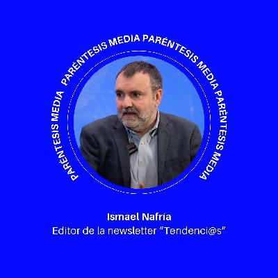 Ismael Nafría: "La newsletter es un formato que tiene larga vida por delante" | Paréntesis MEDia