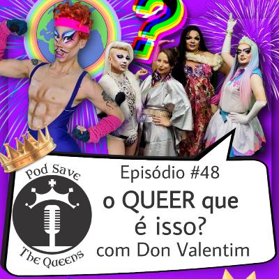 #48_O Queer Que é Isso?