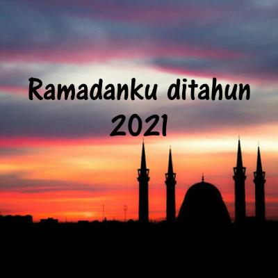 Ramadanku ditahun 2021