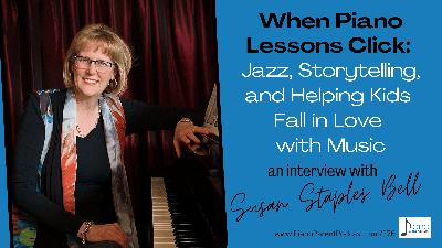 PPP 376: When Piano Lessons Click: Jazz, Storytelling, and Helping Kids Fall in Love with Music with Susan Staples Bell PPP 376: When Piano Lessons Click: Jazz, Storytelling, and Helping Kids Fall in Love with Music with Susan Staples Bell