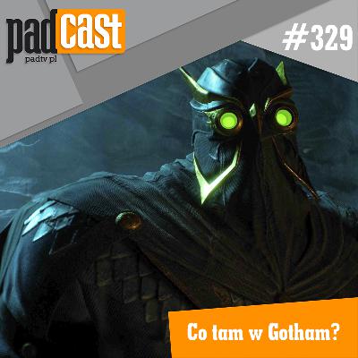 PADcast #329 – Co tam w Gotham?