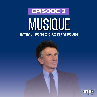 Épisode 3 - Musique, Bateau, Bongo & RC Strasbourg