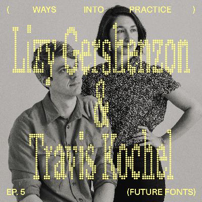 How Do You Build a Creative Partnership Without Losing Yourself? With Lizy Gershenzon and Travis Kochel (Future Fonts)