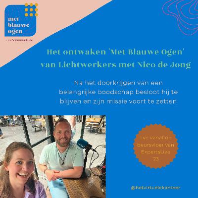 S1 #9 Het ontwaken 'Met Blauwe Ogen' van Lichtwerkers met Nico de Jong S1 #9 Het ontwaken 'Met Blauwe Ogen' van Lichtwerkers met Nico de Jong