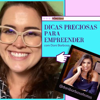 Dicas preciosas para empreender com Dani Barbosa (@danibarbosafestas)