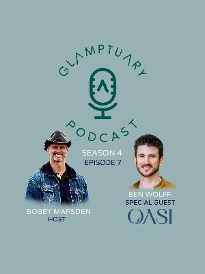 GLAMPTUARY PODCAST - SEASON 4/EPISODE 07 - WITH SPECIAL GUEST BEN WOLFF OF OASI