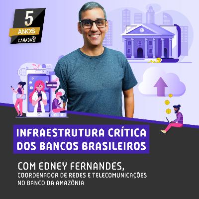 #68 - Infraestrutura Crítica dos Bancos Brasileiros com Edney Fernandes