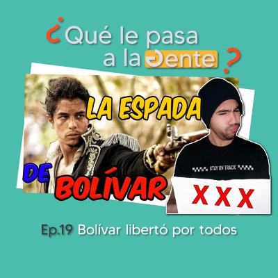 Bolívar libertó por todos! | Ep 19