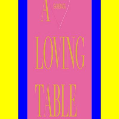 Full Book A Loving Table Creating Memorable Gatherings [Pdf]$$