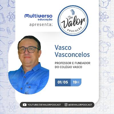 DEI VALOR EDUCAÇÃO EP. 007 - VASCO VASCONCELOS - PROFESSOR