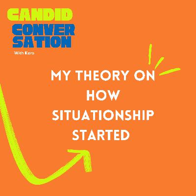 How situationship started? My own theory