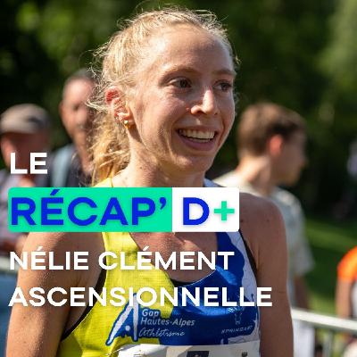 RÉCAP D+ #8 - Nélie Clément ascensionnelle