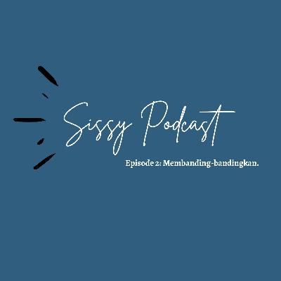 Episode 2: Membanding-bandingkan. Episode 2: Membanding-bandingkan.