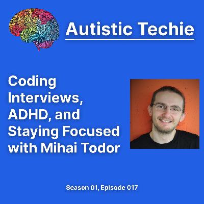Coding Interviews, ADHD, and Staying Focused with Mihai Todor Coding Interviews, ADHD, and Staying Focused with Mihai Todor