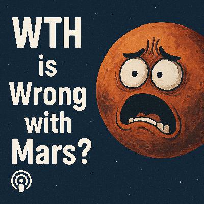 Ep. 66 - WTH is Wrong With Mars?