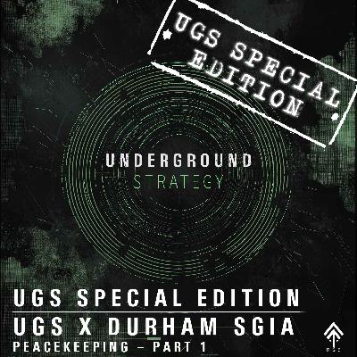 UGS Special: UGS x Durham SGIA - Peacekeeping – Part 1 UGS Special: UGS x Durham SGIA - Peacekeeping – Part 1