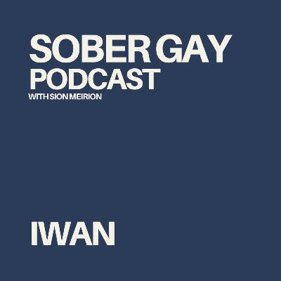 SOBER GAY PODCAST - Iwan