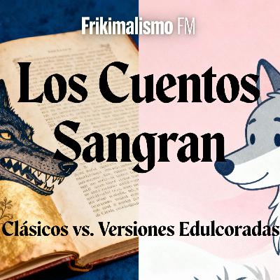 FRIKIMALISMO FM - ESPECIAL "LOS CUENTOS SANGRAN: CLÁSICOS vs. VERSIONES EDULCORADAS"