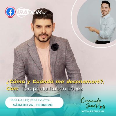 ¿CÓMO Y CUÁNDO ME DESENAMORÉ? - INVITADO: RUBÉN LÓPEZ ¿CÓMO Y CUÁNDO ME DESENAMORÉ? - INVITADO: RUBÉN LÓPEZ