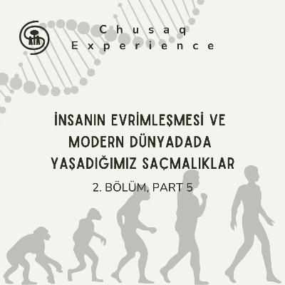 İnsanın Evrimleşmesi ve Modern Dünyadada Yaşadığımız Saçmalıklar | 2. Bölüm, Part 5 İnsanın Evrimleşmesi ve Modern Dünyadada Yaşadığımız Saçmalıklar | 2. Bölüm, Part 5