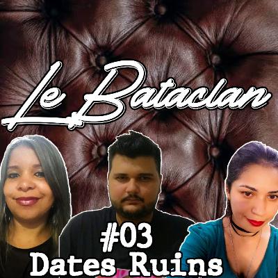 #03 Dates Ruins O Inicio de um sonho. Deu tudo errado. #03 Dates Ruins O Inicio de um sonho. Deu tudo errado.