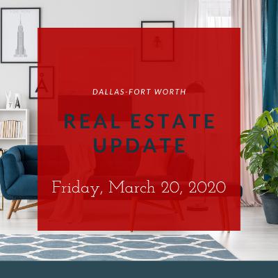 DFW Real Estate Update Friday, March 20, 2020